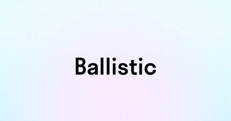 Ballistic