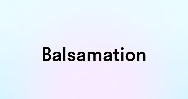 Balsamation