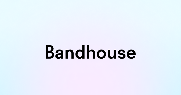 Bandhouse