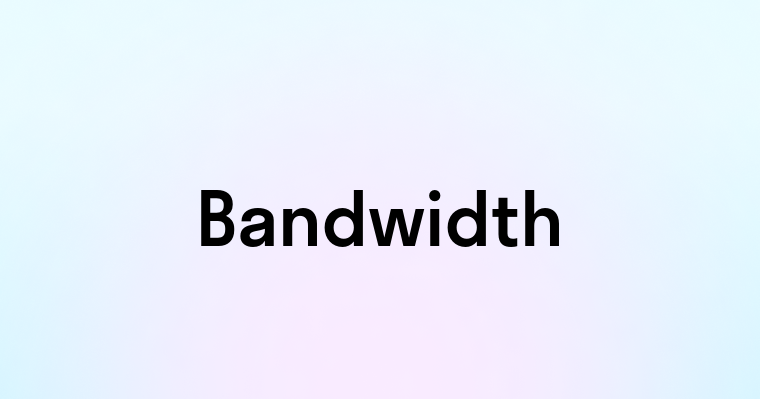 Bandwidth