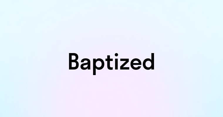 Baptized