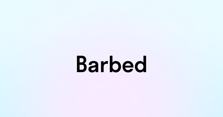 Barbed