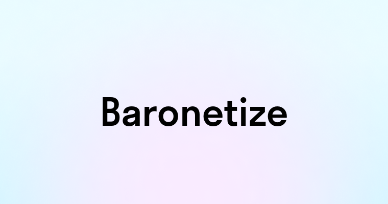 Baronetize