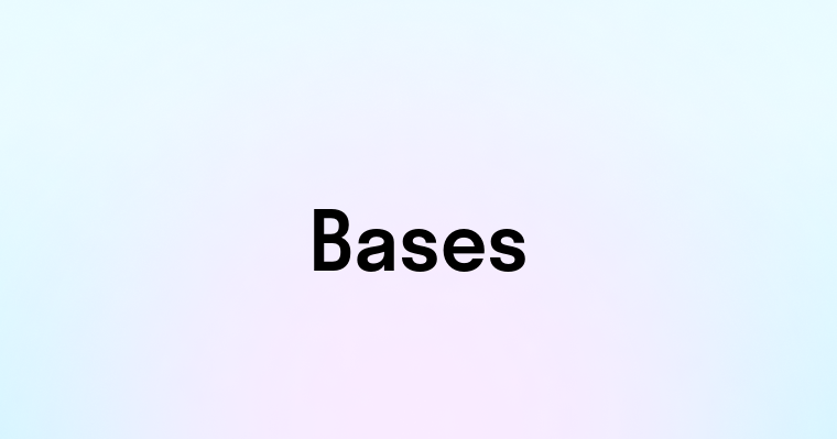 Bases