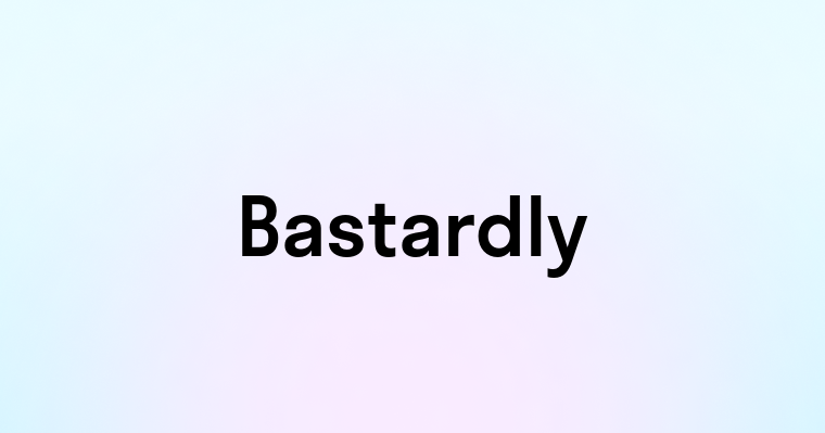 Bastardly