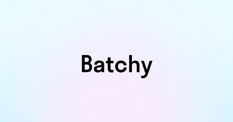 Batchy