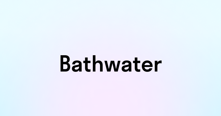 Bathwater