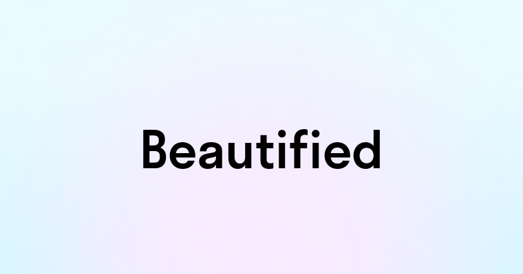 Beautified