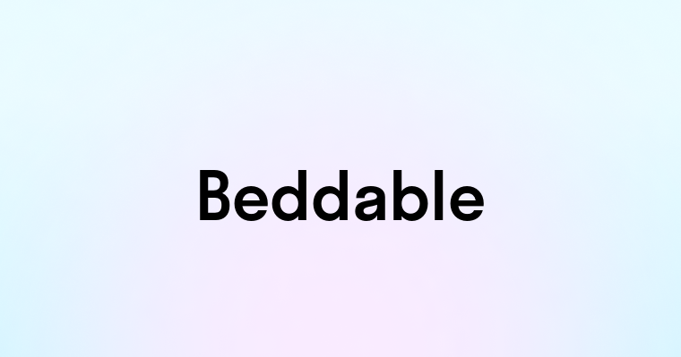 Beddable