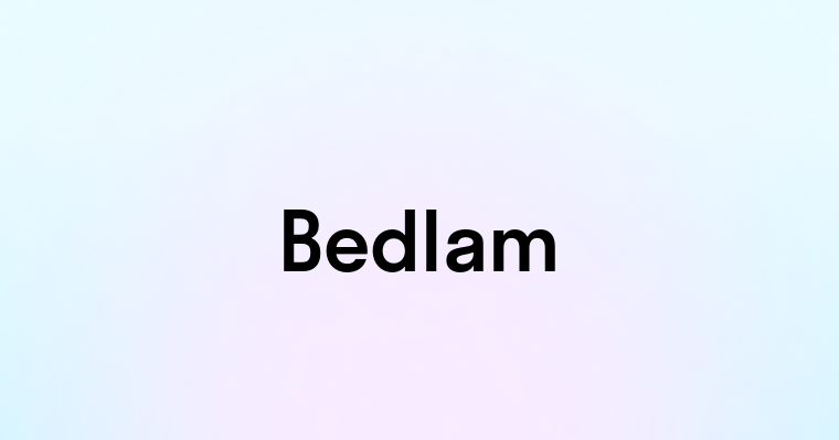 Bedlam