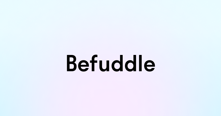 Befuddle