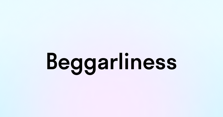 Beggarliness