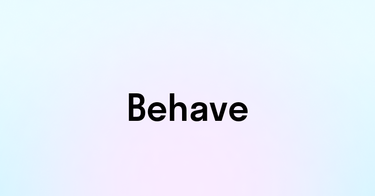 Behave