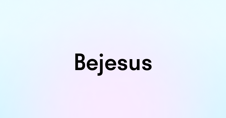 Bejesus