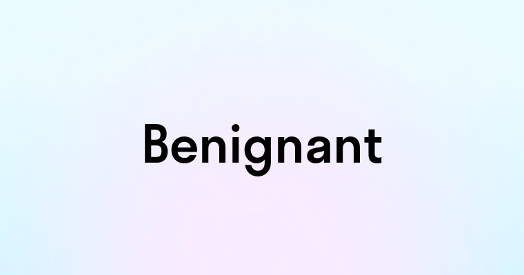 Benignant