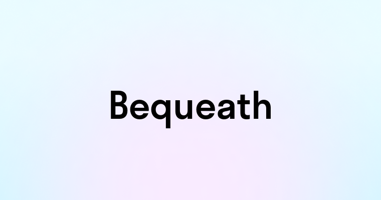 Bequeath