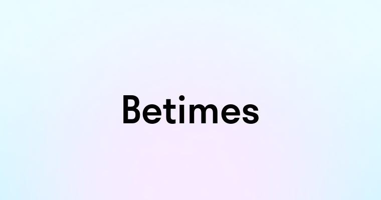 Betimes