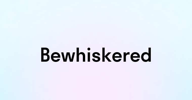 Bewhiskered