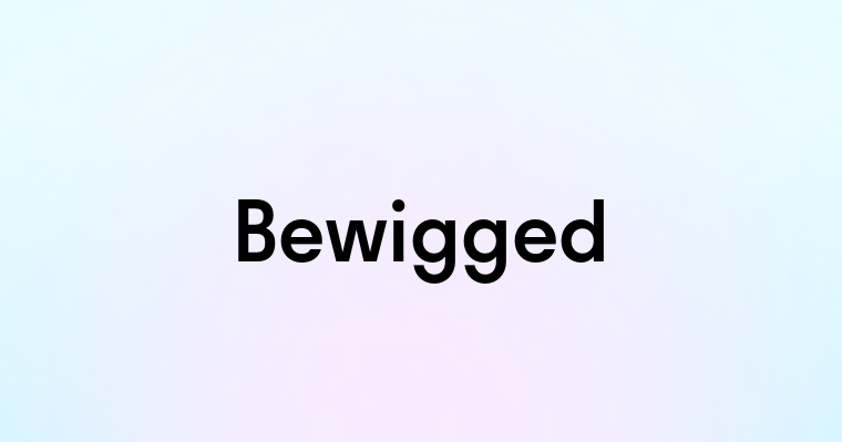 Bewigged