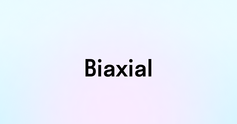 Biaxial