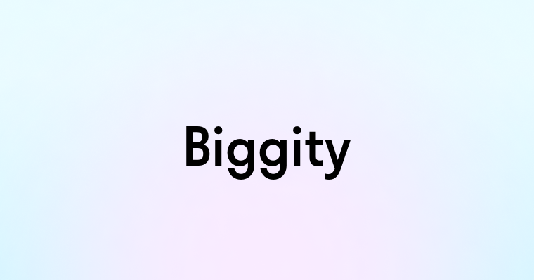 Biggity