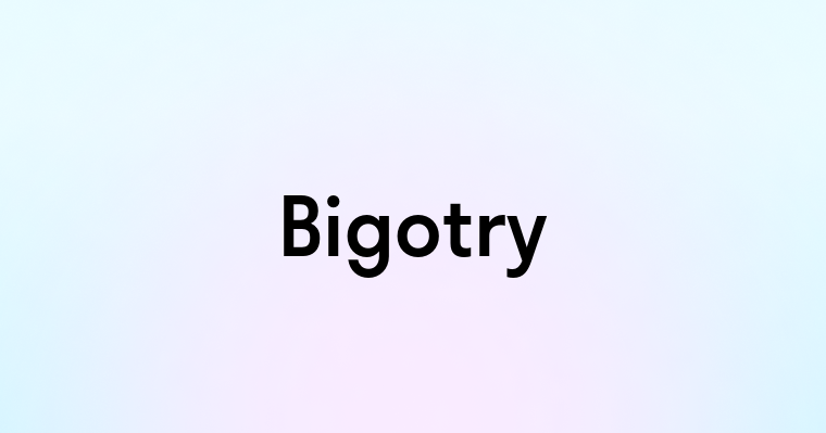 Bigotry