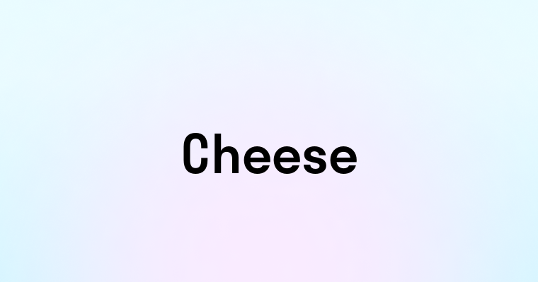 Cheese