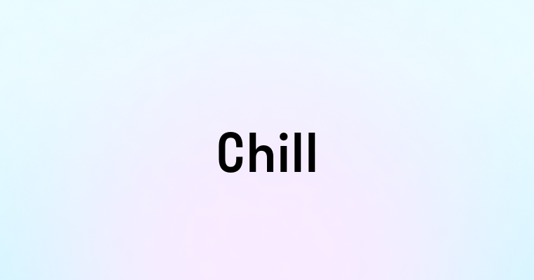 Chill