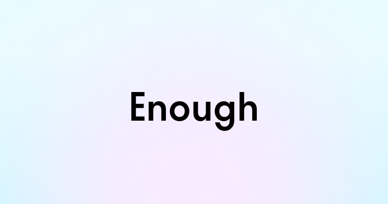 Enough