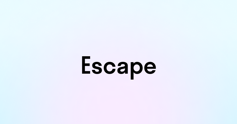 Escape