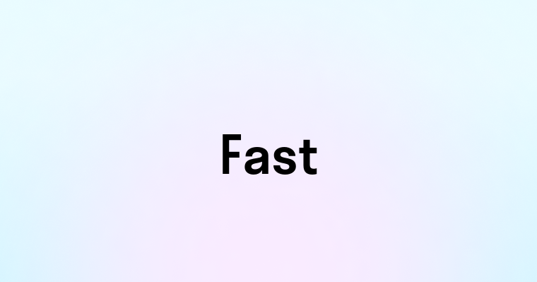 Fast