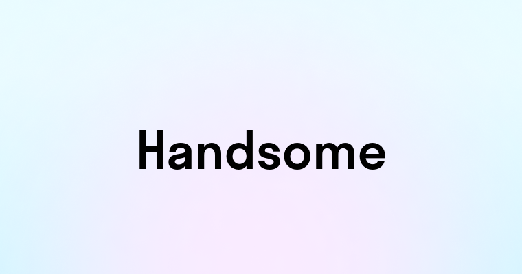 Handsome