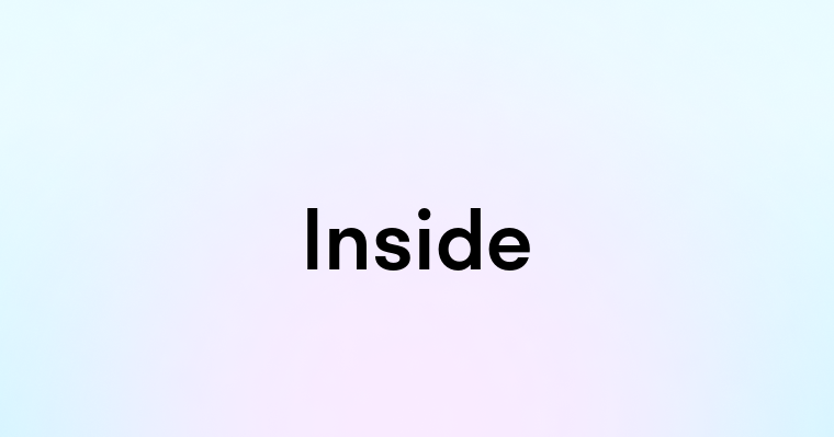 Inside