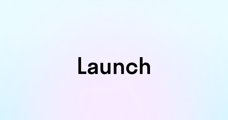 Launch