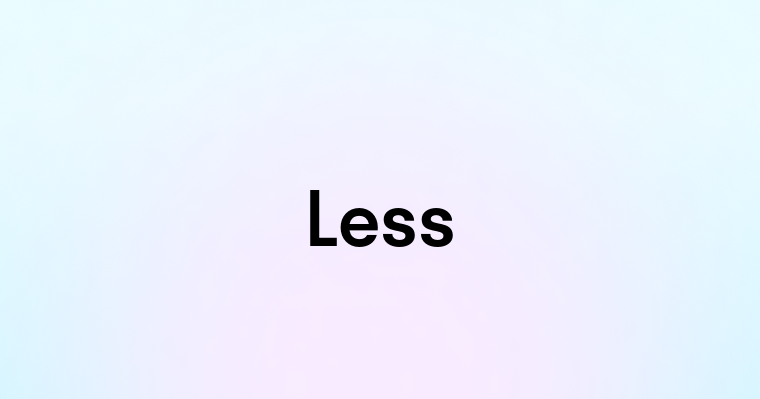 Less