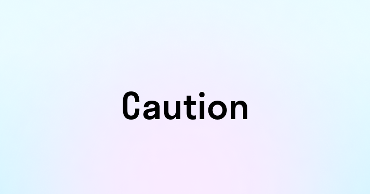 Caution