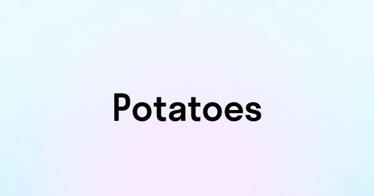 Potatoes