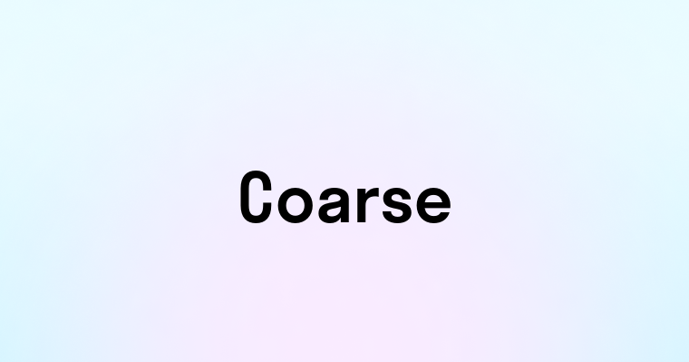 Coarse