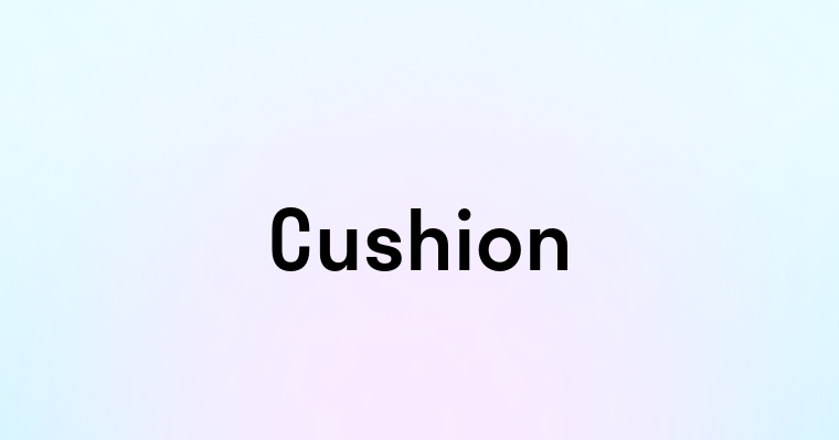 Cushion