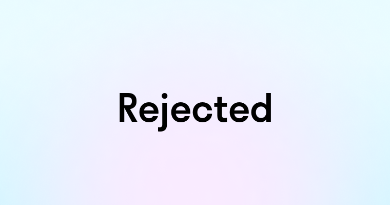 Rejected