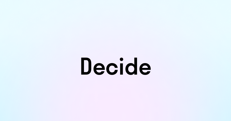 Decide