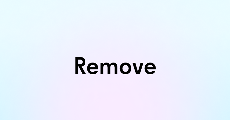 Remove