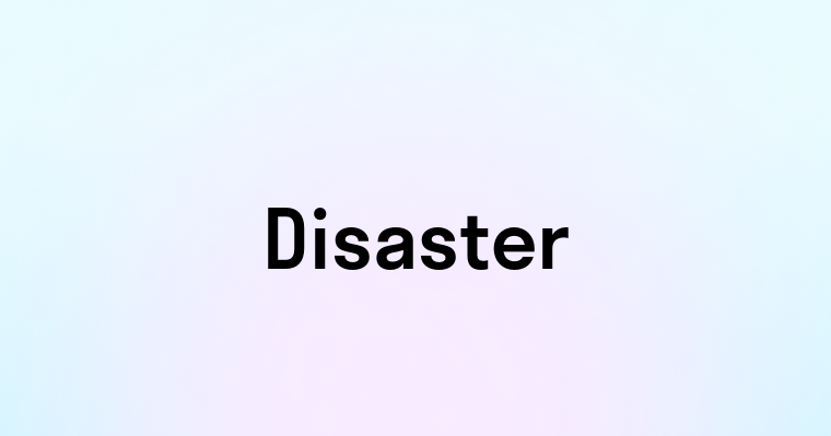 Disaster