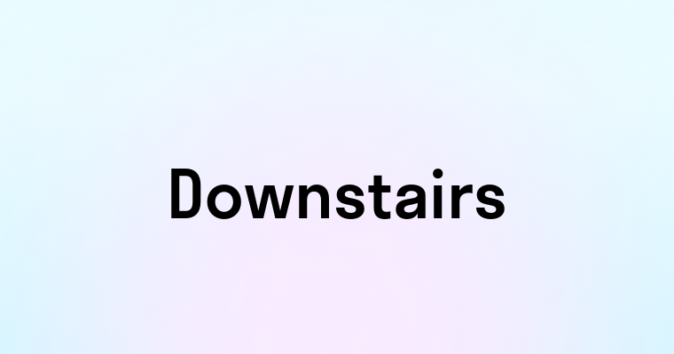 Downstairs