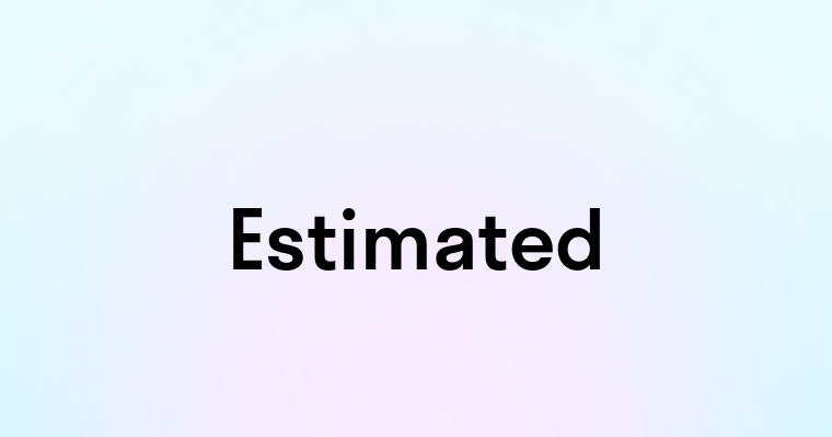 Estimated