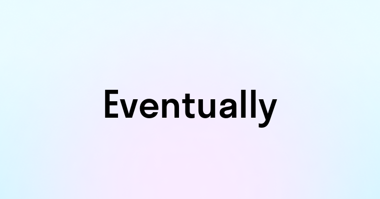 Eventually