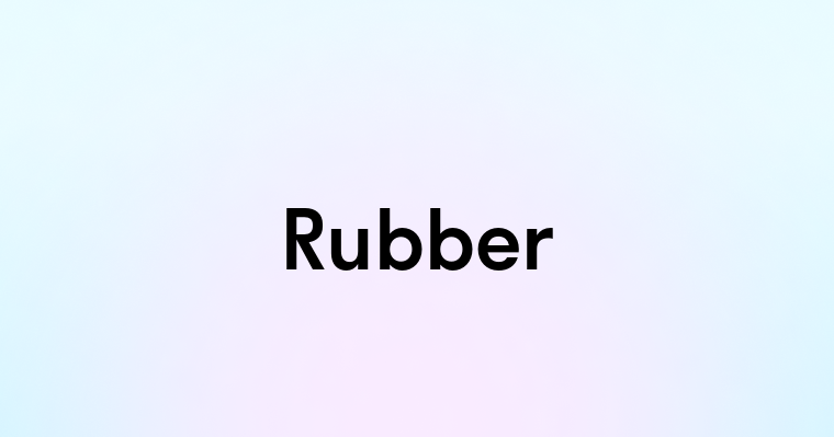 Rubber