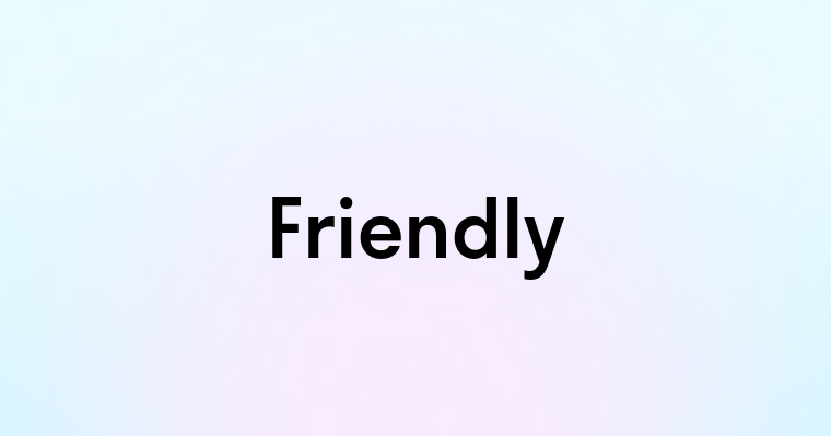 Friendly