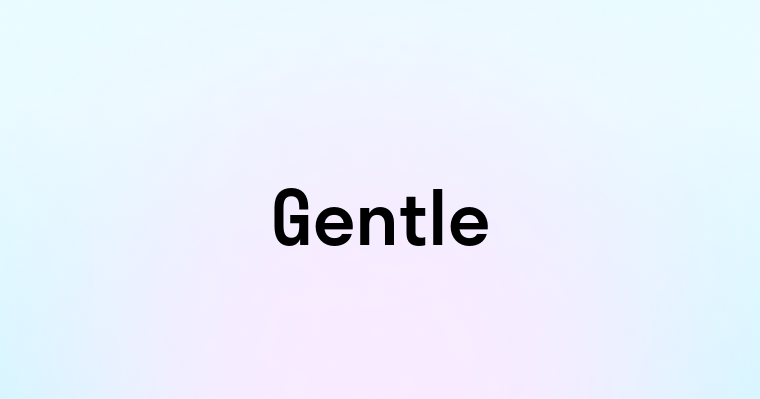 Gentle