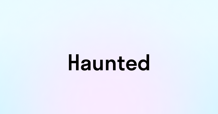 Haunted